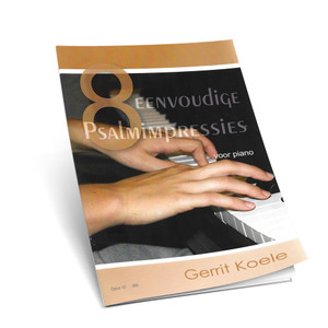 Gerrit Koele - 8 Een voudige Psalmimpressies voor Piano - Noten Gerrit Koele - 8 Een voudige Psalmimpressies voor Piano - Noten