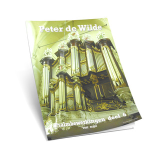 Peter de Wilde - Psalm Bewerkingen - Deel 6 - Noten Peter de Wilde - Psalm Bewerkingen - Deel 6 - Noten