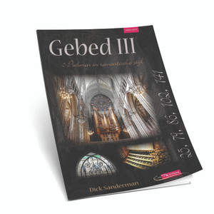 Dick Sanderman - Gebed III - 5 Psalmen in Romantische Stijl 25,79,86,102 en 141 - Noten Dick Sanderman - Gebed III - 5 Psalmen in Romantische Stijl 25,79,86,102 en 141 - Noten