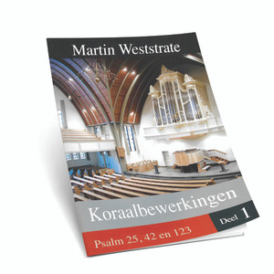Martin Weststrate - Koraalbewerkingen Voor Orgel - Ps.25, 42,123 - Deel 1 - Noten Martin Weststrate - Koraalbewerkingen Voor Orgel - Ps.25, 42,123 - Deel 1 - Noten