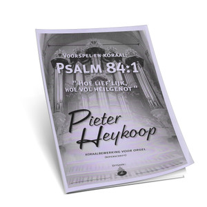Pieter Heykoop - Psalm 84: 1 - Noten Pieter Heykoop - Psalm 84: 1 - Noten