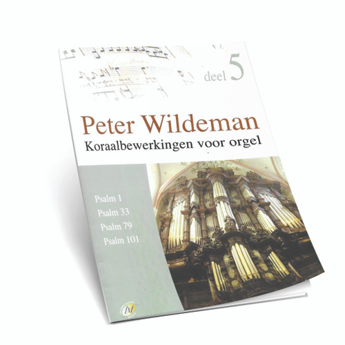 Peter Wildeman - Koraalbewerkingen Voor Orgel -  Ps. 1,33,79,101 - Deel 5 - Noten