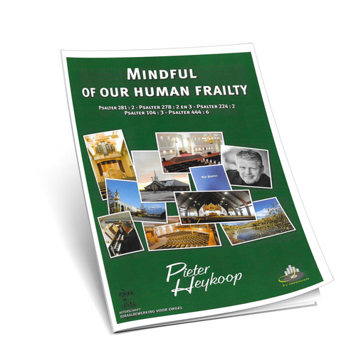 Pieter Heykoop - Mindful of Our Human Frailty - Ps. 281,278,224,104,444 - Noten