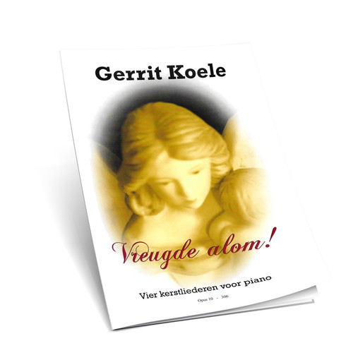 Gerrit Koele - Vreugde Alom! Vier Kerstliederen voor Piano - Noten