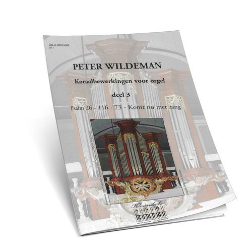 Peter Wildeman - Koraalbewerkingen Voor Orgel - Ps. 26,116,73, Komt U met Zang- Deel 3 - Klavarscribo