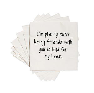 “I’m Pretty Sure Being Friends With You Is Bad for My Liver” Cocktail Napkins