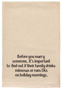 Before you marry someone, it's important to find out if their family drinks mimosas or runs 5Ks on holiday mornings.