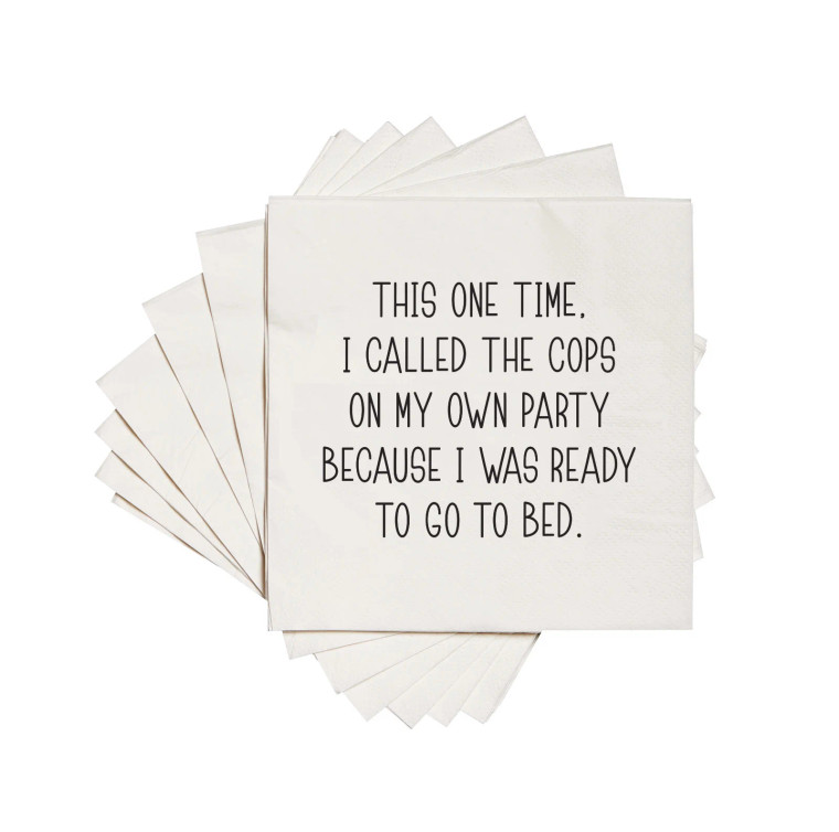 “This One Time, I Called the Cops on My Own Party Because I Was Ready to Go to Bed” Cocktail Napkins