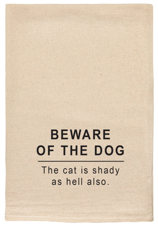 “Beware of the Dog. The Cat Is Shady as Hell Also.” Kitchen Tea Towel