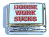House Work Sucks Italian Charm