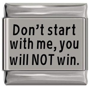 Don't Start with Me You Will Not Win Laser Engraved Italian Charm (9mm Standard Size)