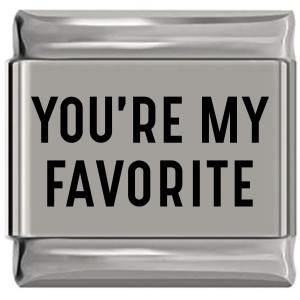 You're My Favorite Laser Engraved Italian Charm You're My Favorite Laser Engraved Italian Charm