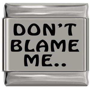 Don't Blame Me Laser Engraved Italian Charm (9mm standard size) (9mm Standard Size) Don't Blame Me Laser Engraved Italian Charm (9mm standard size) (9mm Standard Size)