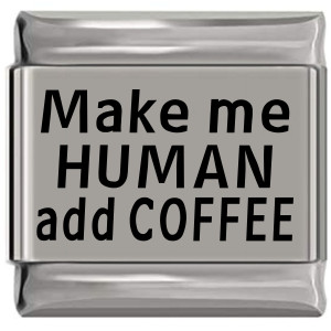 Make Me Human Add Coffee Laser Engraved Italian Charm (9mm Standard Size) Make Me Human Add Coffee Laser Engraved Italian Charm (9mm Standard Size)