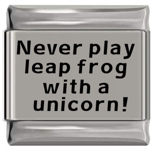 Never Play Leap Frog with a Unicorn Laser Engraved Italian Charm (9mm Standard Size)