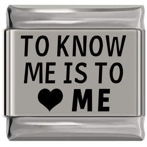 To Know Me Is to Love Me Laser Engraved Italian Charm (9mm Standard Size) To Know Me Is to Love Me Laser Engraved Italian Charm (9mm Standard Size)