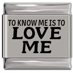 To Know Me Is To Love Me Laser Engraved Italian Charm To Know Me Is To Love Me Laser Engraved Italian Charm