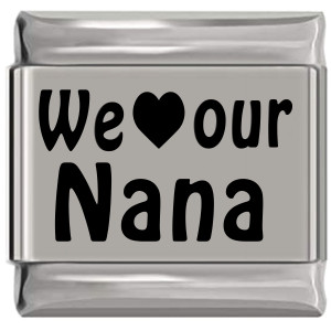 We Love Our Nana Laser Engraved Italian Charm We Love Our Nana Laser Engraved Italian Charm