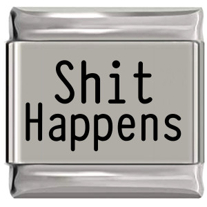 Shit Happens Laser Engraved Italian Charm Shit Happens Laser Engraved Italian Charm