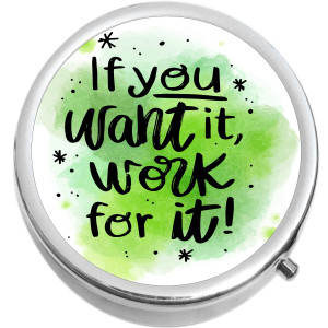 If You Want It Work for It Pill Box