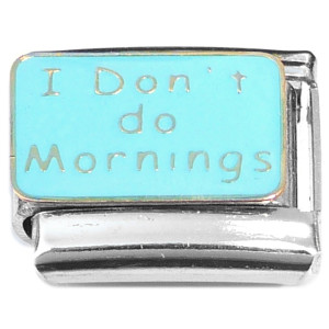 I Don't do Mornings Italian Charm I Don't do Mornings Italian Charm