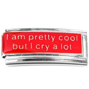 I Am Pretty Cool But I Cry A Lot Superlink Italian Charm