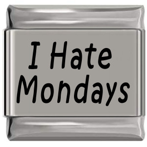I Hate Mondays Laser Engraved Italian Charm (9mm Standard Size) I Hate Mondays Laser Engraved Italian Charm (9mm Standard Size)