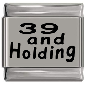 39 and Holding Laser Engraved Italian Charm (9mm Standard Size) 39 and Holding Laser Engraved Italian Charm (9mm Standard Size)