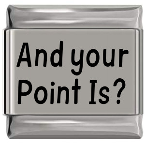 And Your Point Is Laser Engraved Italian Charm (9mm Standard Size) And Your Point Is Laser Engraved Italian Charm (9mm Standard Size)