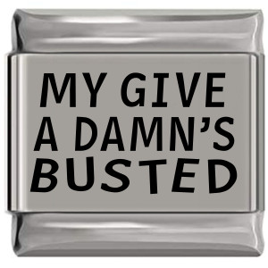 My Give a Damn's Busted Laser Engraved Italian Charm (9mm Standard Size) My Give a Damn's Busted Laser Engraved Italian Charm (9mm Standard Size)