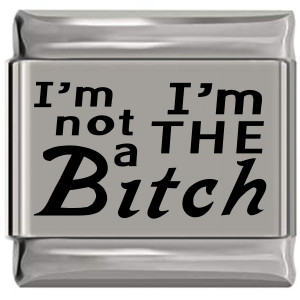 I'm not a Bitch I'm the Bitch Laser Engraved Italian Charm (9mm Standard Size) I'm not a Bitch I'm the Bitch Laser Engraved Italian Charm (9mm Standard Size)