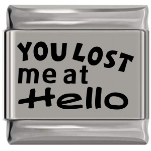 You Lost Me At Hello Laser Engraved Italian Charm (9mm Standard Size) You Lost Me At Hello Laser Engraved Italian Charm (9mm Standard Size)