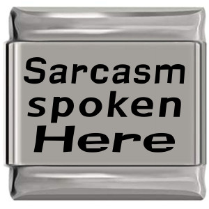 Sarcasm Spoken Here Laser Engraved Italian Charm (9mm Standard Size) Sarcasm Spoken Here Laser Engraved Italian Charm (9mm Standard Size)