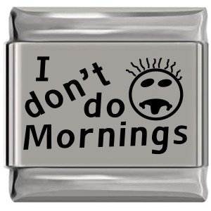 I Don't Do Mornings Laser Engraved Italian Charm (9mm Standard Size) I Don't Do Mornings Laser Engraved Italian Charm (9mm Standard Size)