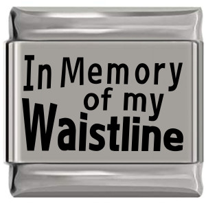 In Memory of my Waistline Laser Engraved Italian Charm (9mm Standard Size) In Memory of my Waistline Laser Engraved Italian Charm (9mm Standard Size)