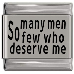So Many Men So Few Deserve Me Laser Engraved Italian Charm (9mm Standard Size) So Many Men So Few Deserve Me Laser Engraved Italian Charm (9mm Standard Size)
