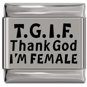 TGIF Thank God I'm Female Laser Engraved Italian Charm (9mm Standard Size) TGIF Thank God I'm Female Laser Engraved Italian Charm (9mm Standard Size)