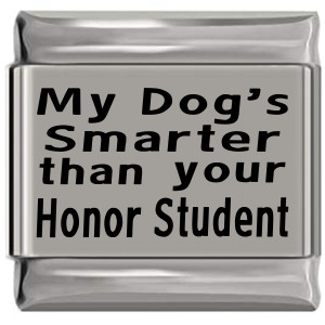 My Dog's Smarter than Your Honor Student Laser Engraved Italian Charm (9mm Standard Size)