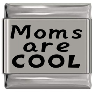 Moms Are Cool Laser Engraved Italian Charm (9mm Standard Size) Moms Are Cool Laser Engraved Italian Charm (9mm Standard Size)