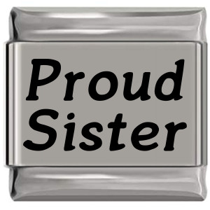 Proud Sister Laser Engraved Italian Charm (9mm Standard Size) Proud Sister Laser Engraved Italian Charm (9mm Standard Size)