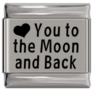 Love You to the Moon and Back Laser Engraved Italian Charm (9mm Standard Size) Love You to the Moon and Back Laser Engraved Italian Charm (9mm Standard Size)
