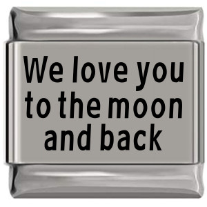 We Love You To The Moon And Back Laser Engraved Italian Charm (9mm Standard Size) We Love You To The Moon And Back Laser Engraved Italian Charm (9mm Standard Size)