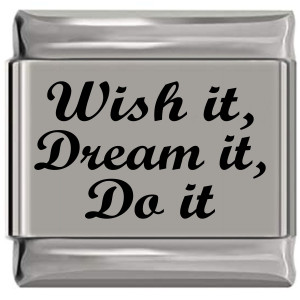 Wish It Dream It Do It Laser Engraved Italian Charm (9mm Standard Size) Wish It Dream It Do It Laser Engraved Italian Charm (9mm Standard Size)