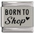 Born to Shop Heart Laser Engraved Italian Charm