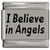 I Believe In Angels Handwriting Laser Engraved Italian Charm (9mm Standard Size)