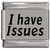 I Have Issues Laser Engraved Italian Charm (9mm Standard Size)