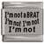 I'm not a Brat I'm Not Laser Engraved Italian Charm (9mm Standard Size)