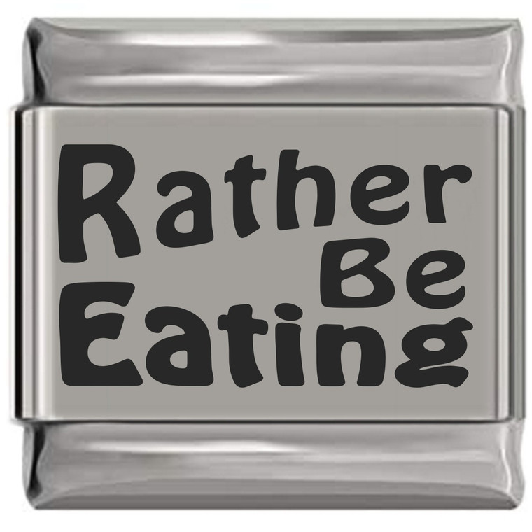 Rather Be Eating Laser Engraved Italian Charm (9mm Standard Size)