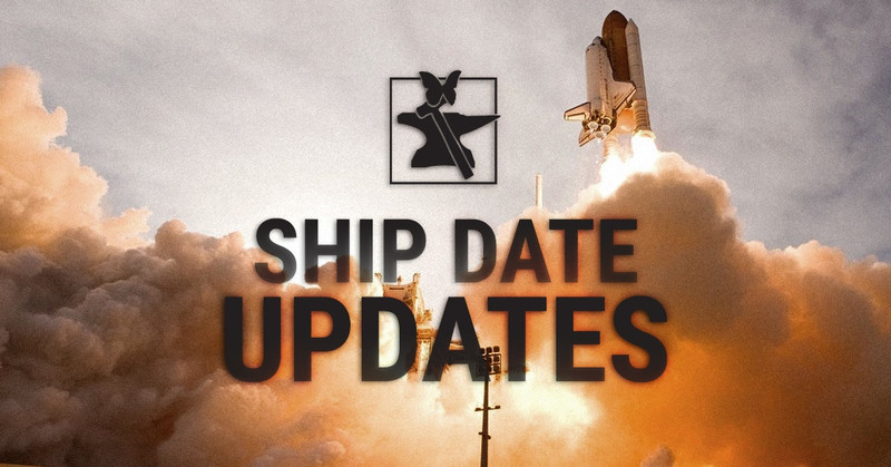 Ship Dates Update!