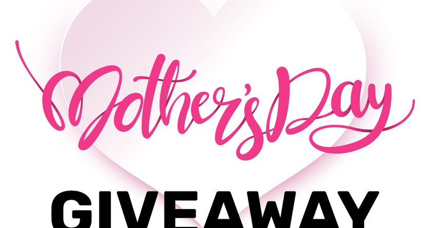 MOTHER'S DAY GIVEAWAY - 2023 MOTHER'S DAY GIVEAWAY - 2023